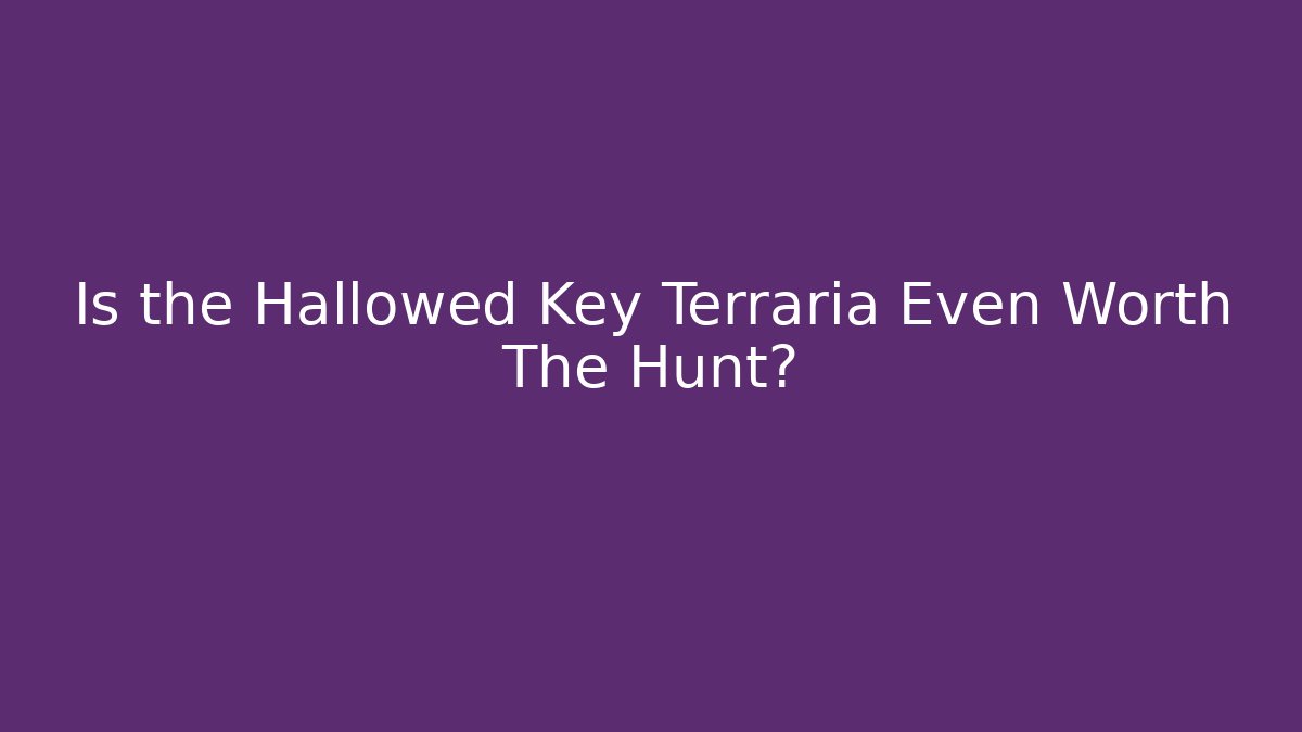 Is the Hallowed Key Terraria Even Worth The Hunt?