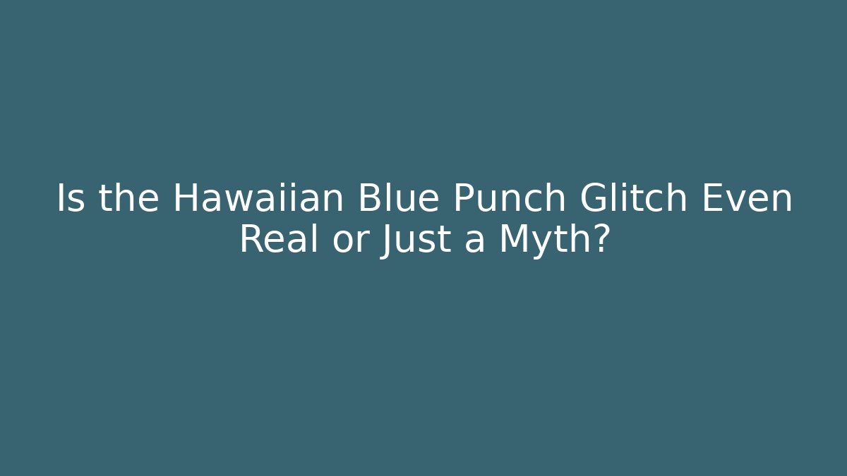 Is the Hawaiian Blue Punch Glitch Even Real or Just a Myth?