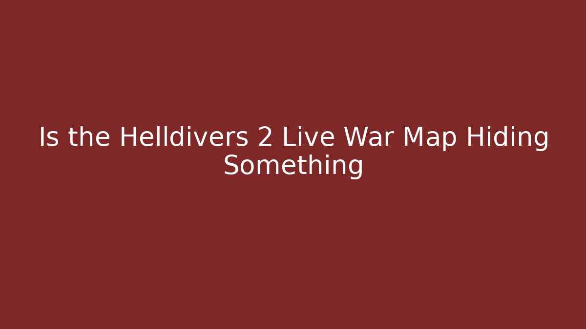 Is the Helldivers 2 Live War Map Hiding Something