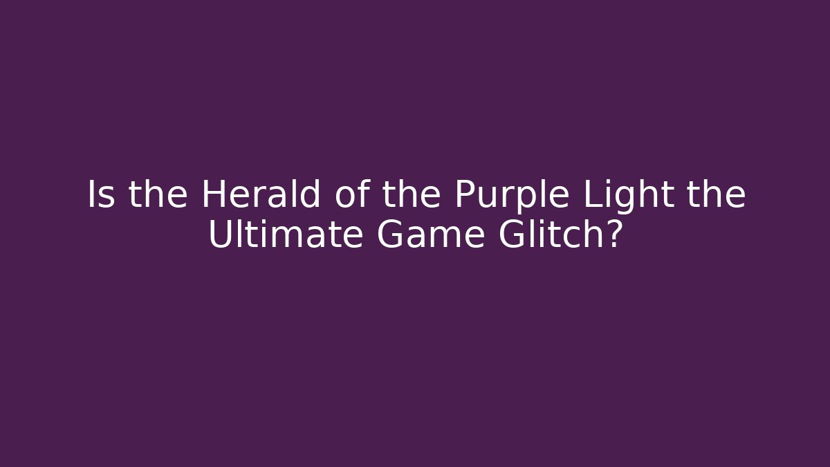 Is the Herald of the Purple Light the Ultimate Game Glitch? - Critter Realm