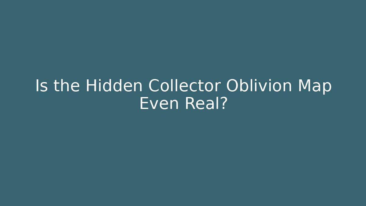 Is the Hidden Collector Oblivion Map Even Real? - Critter Realm