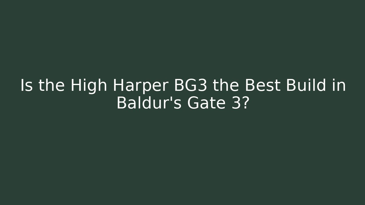 Is the High Harper BG3 the Best Build in Baldur's Gate 3? - Critter Realm
