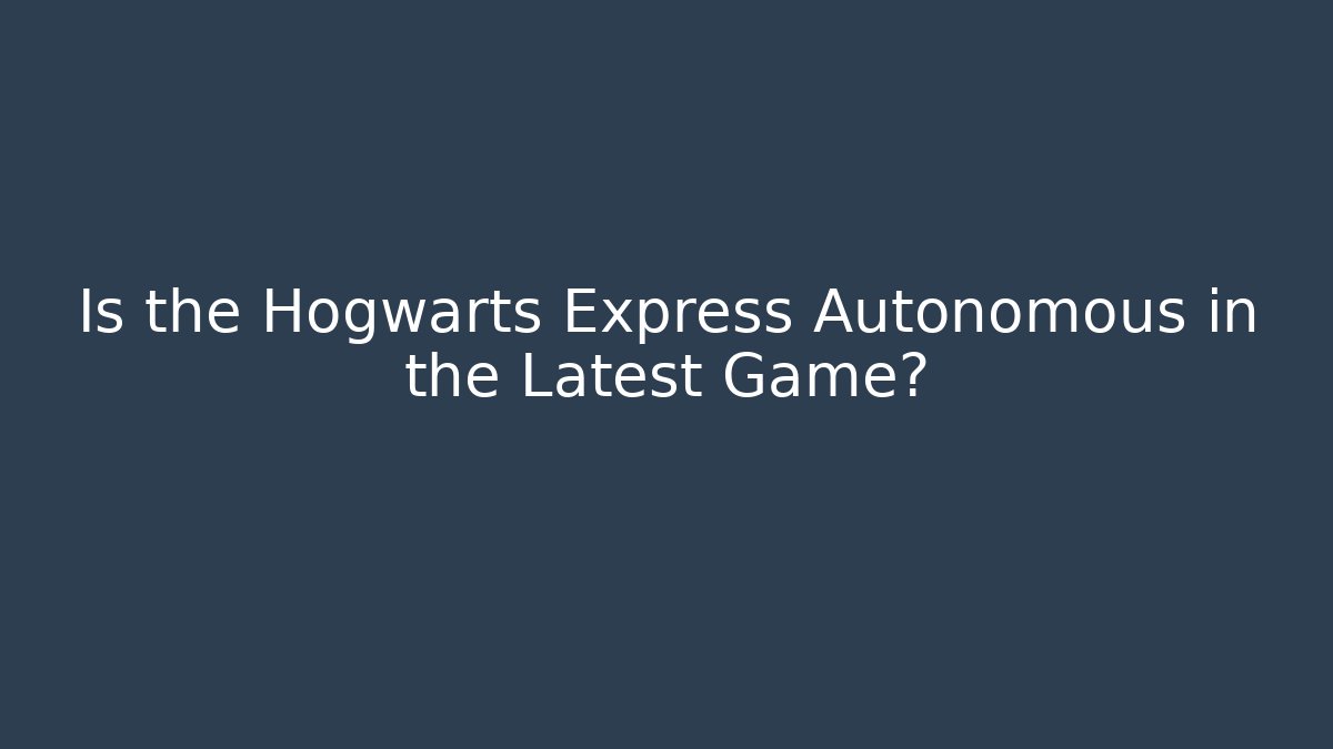 Is the Hogwarts Express Autonomous in the Latest Game? - Critter Realm