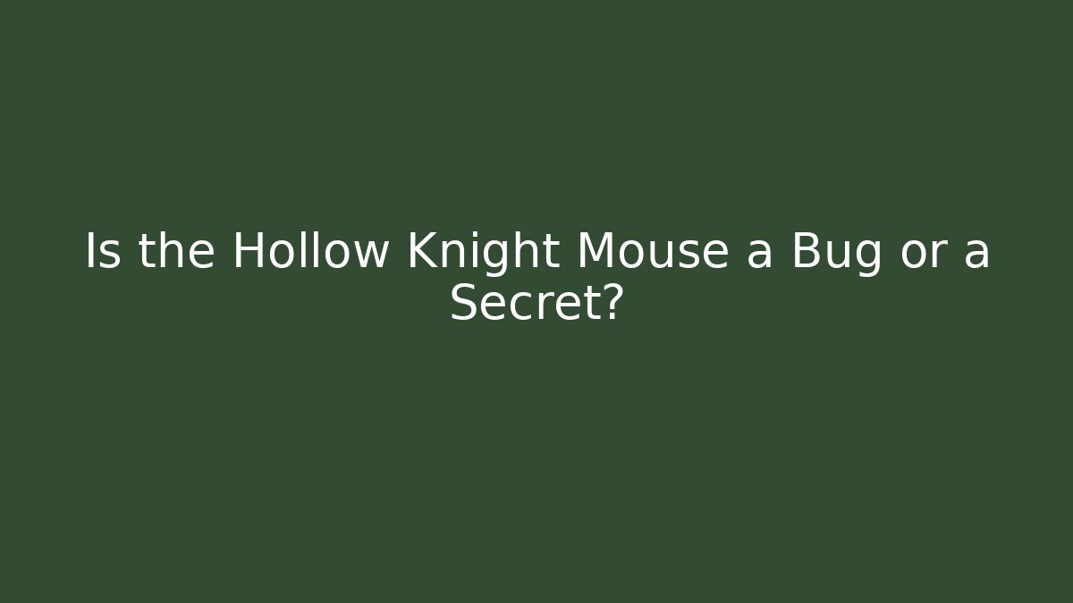 Is the Hollow Knight Mouse a Bug or a Secret?