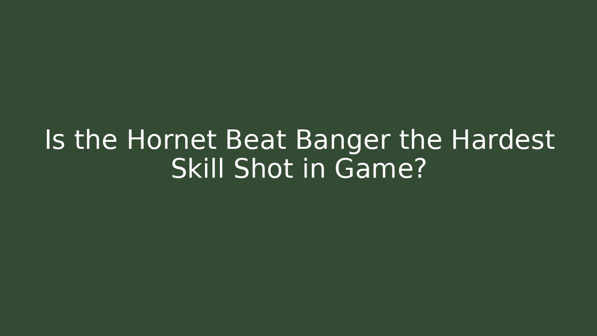 Is the Hornet Beat Banger the Hardest Skill Shot in Game?