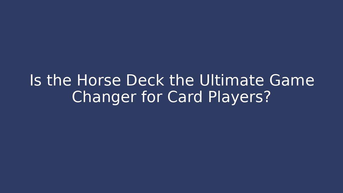 Is the Horse Deck the Ultimate Game Changer for Card Players? - Critter Realm