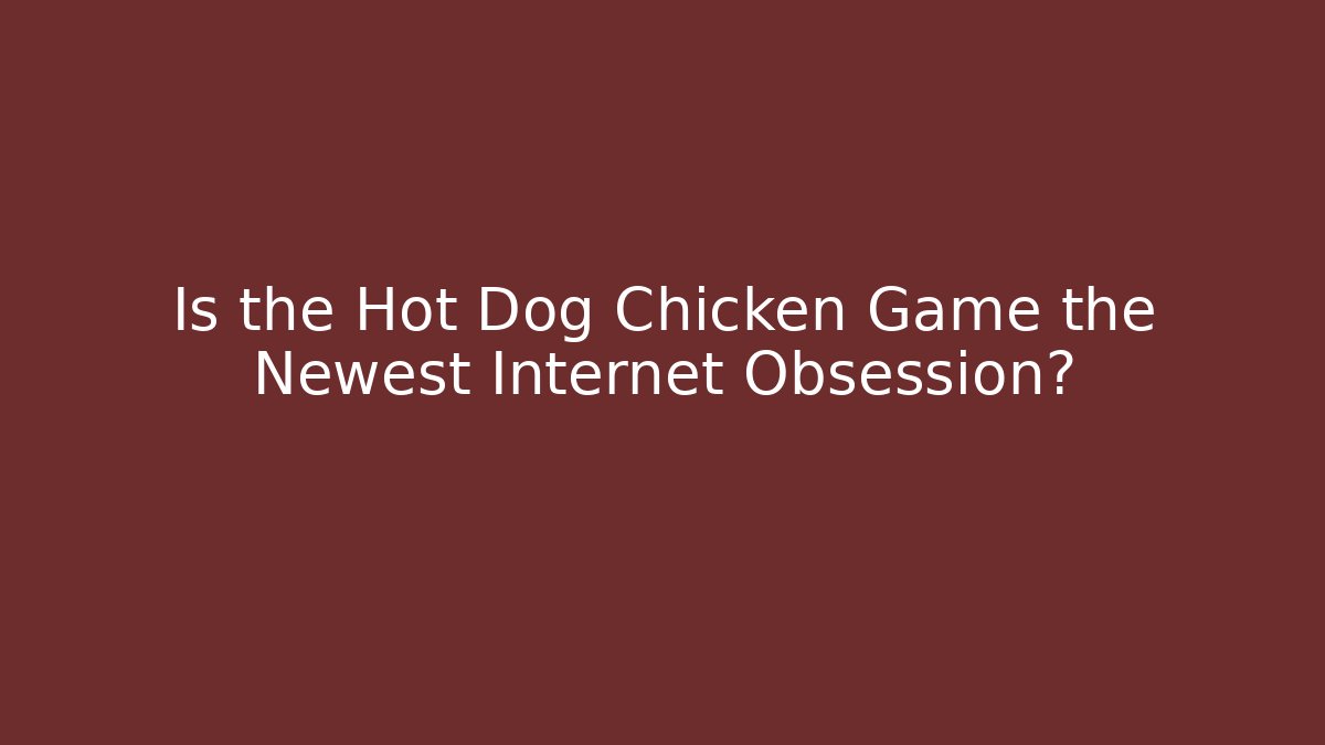Is the Hot Dog Chicken Game the Newest Internet Obsession? - Critter Realm