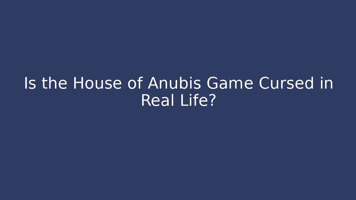 Is the House of Anubis Game Cursed in Real Life?
