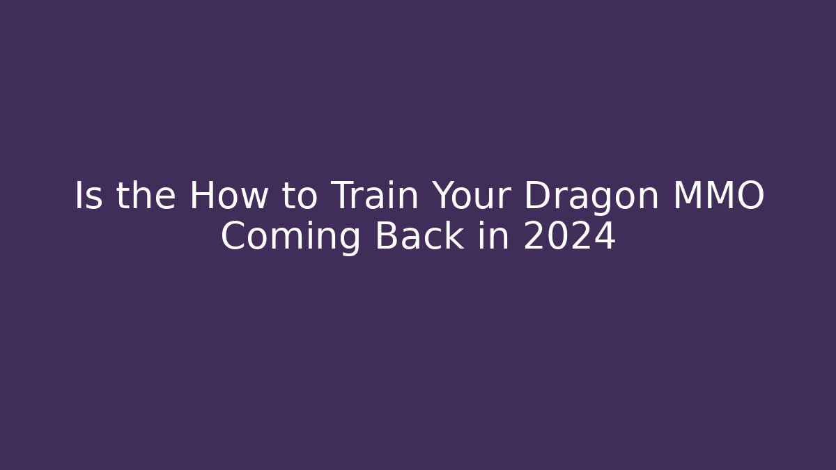 Is the How to Train Your Dragon MMO Coming Back in 2024