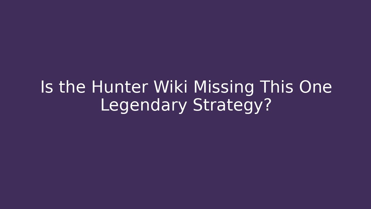 Is the Hunter Wiki Missing This One Legendary Strategy?