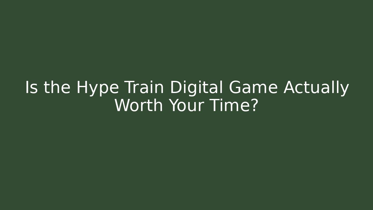 Is the Hype Train Digital Game Actually Worth Your Time?