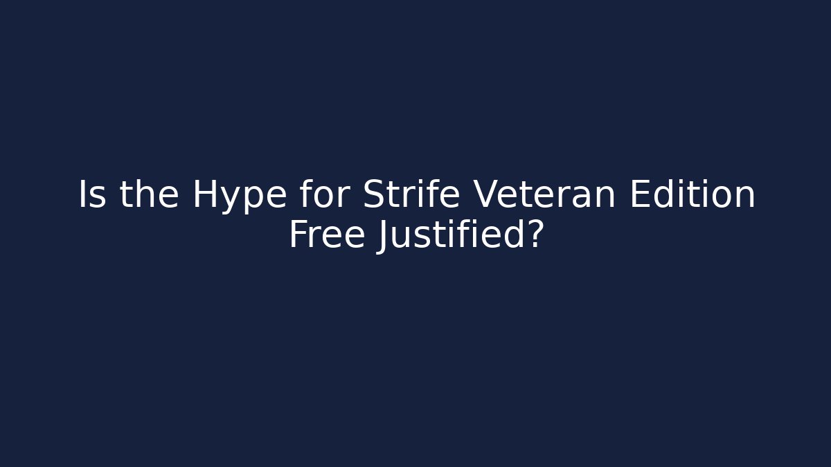 Is the Hype for Strife Veteran Edition Free Justified? - Critter Realm