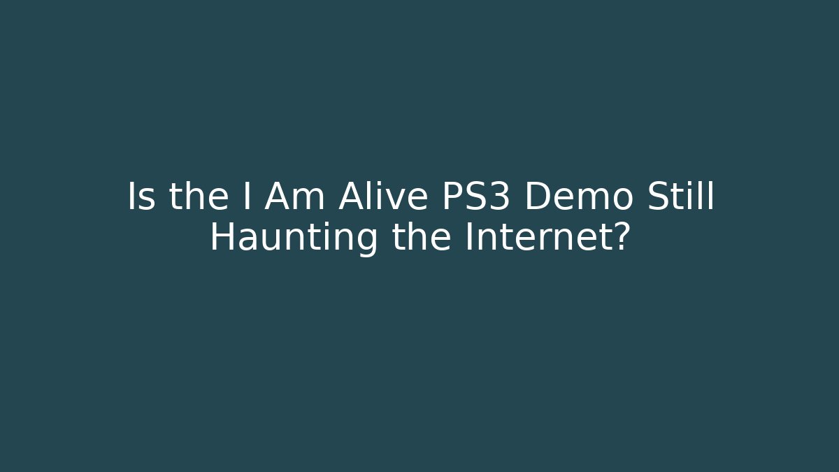 Is the I Am Alive PS3 Demo Still Haunting the Internet? - Critter Realm