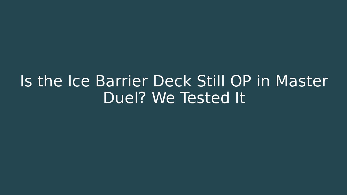 Is the Ice Barrier Deck Still OP in Master Duel? We Tested It