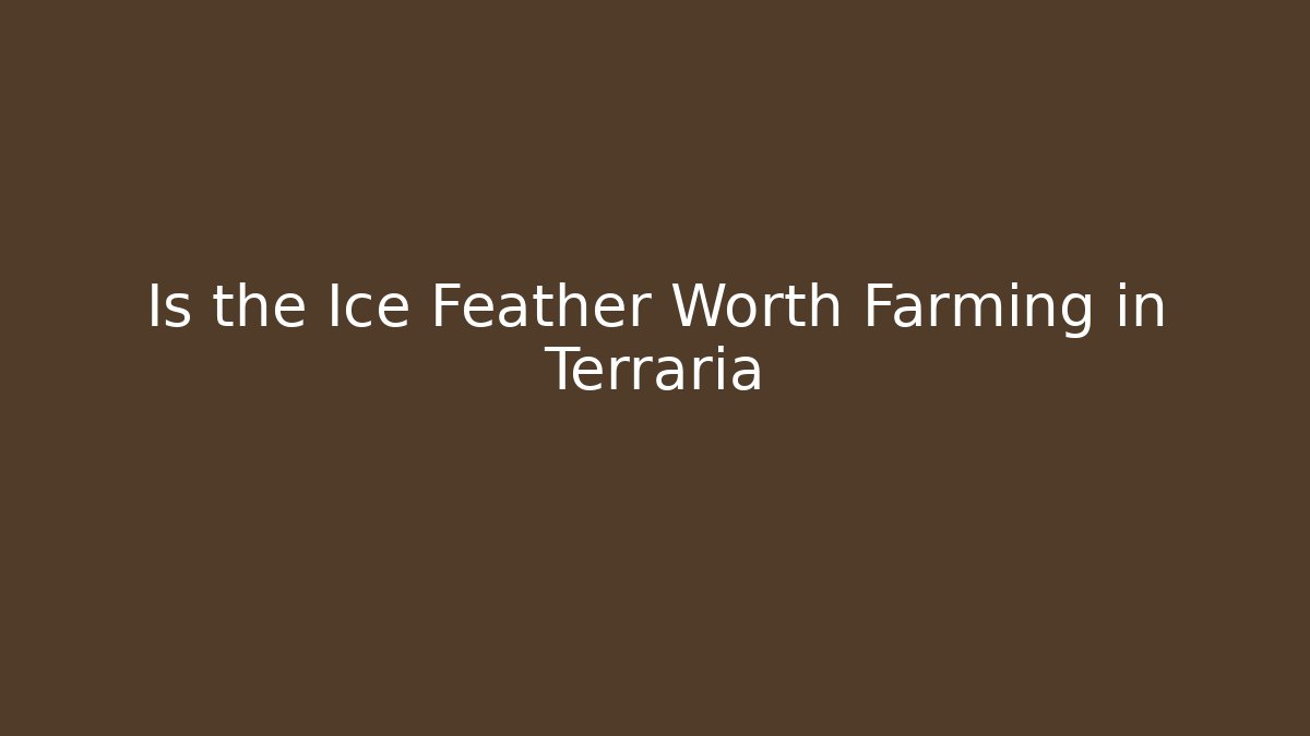 Is the Ice Feather Worth Farming in Terraria