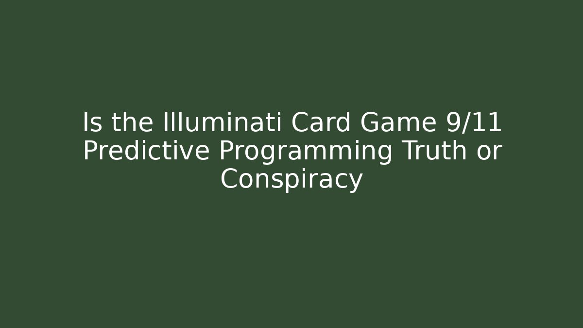 Is the Illuminati Card Game 9/11 Predictive Programming Truth or Conspiracy