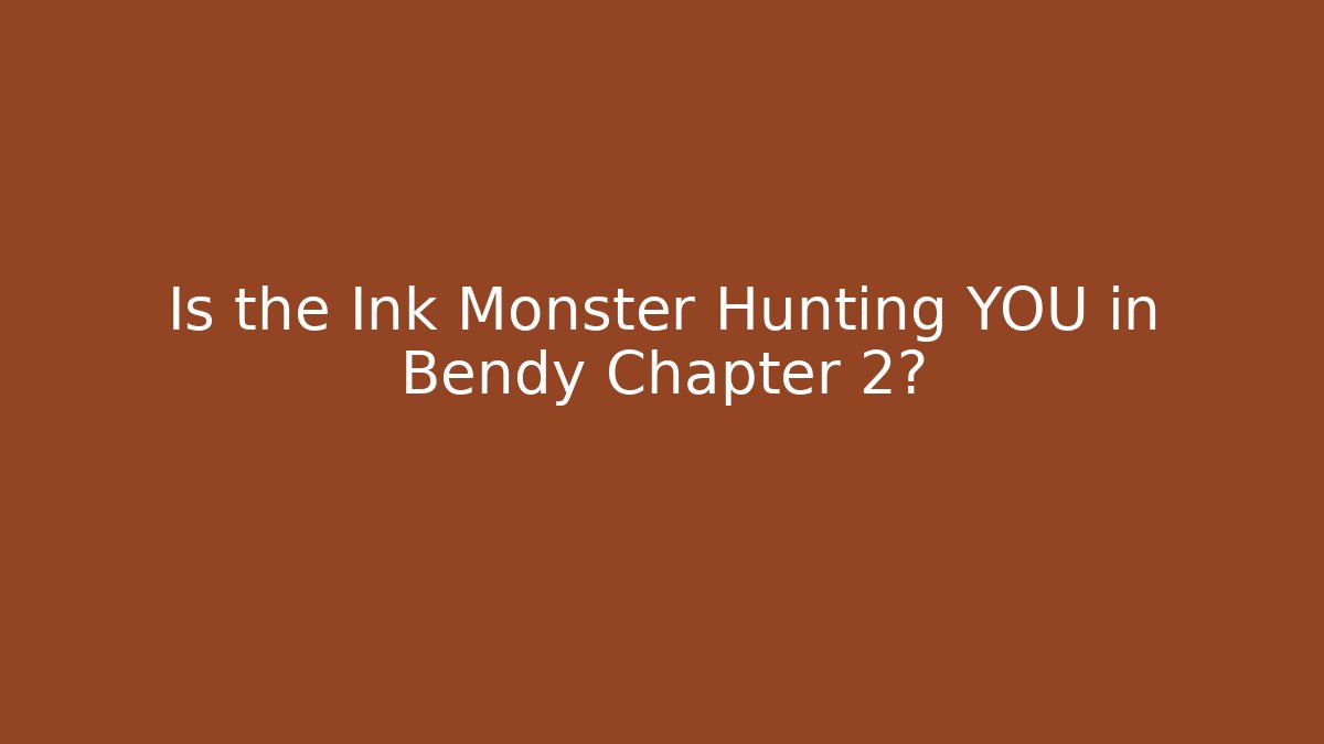 Is the Ink Monster Hunting YOU in Bendy Chapter 2?