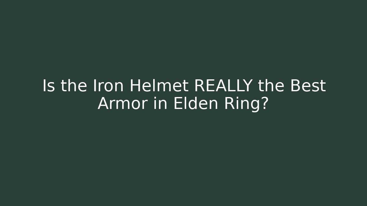Is the Iron Helmet REALLY the Best Armor in Elden Ring?