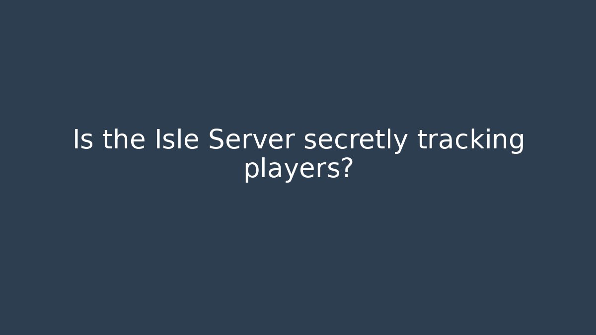 Is the Isle Server secretly tracking players? - Critter Realm