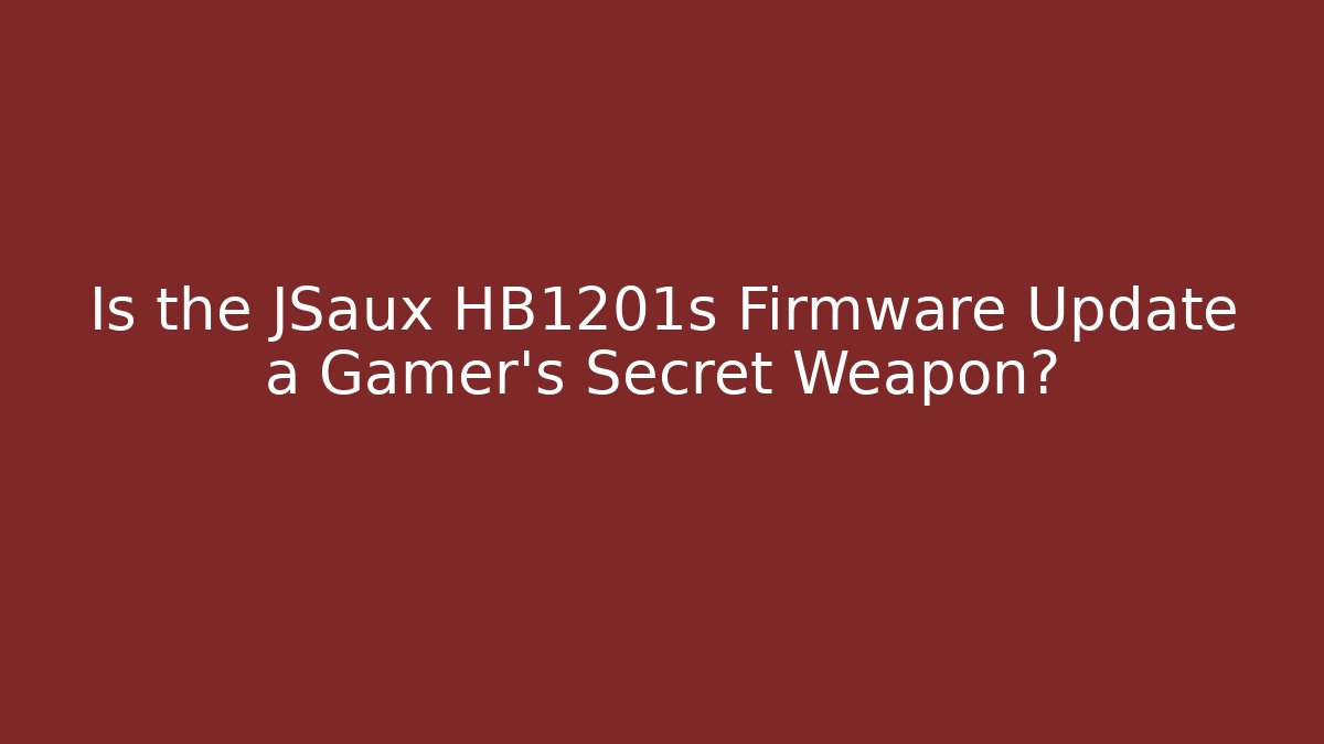 Is the JSaux HB1201s Firmware Update a Gamer's Secret Weapon?