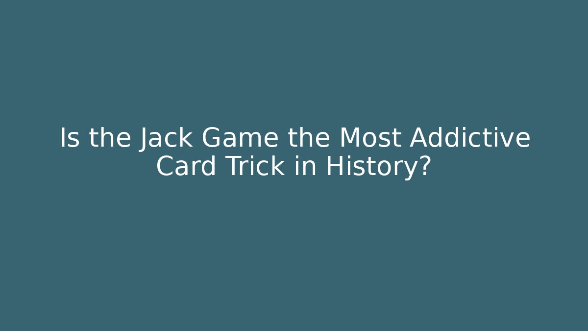 Is the Jack Game the Most Addictive Card Trick in History?