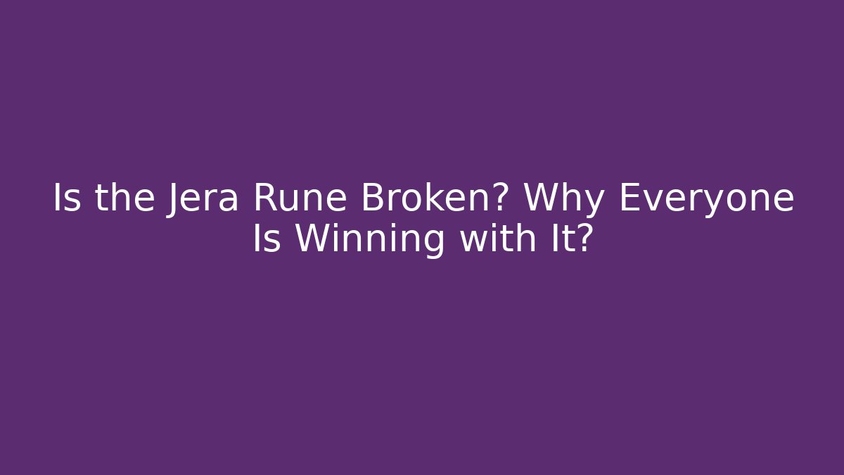 Is the Jera Rune Broken? Why Everyone Is Winning with It?