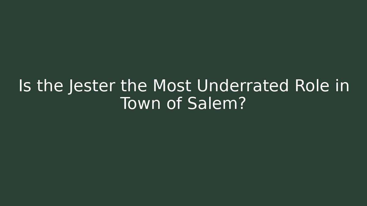Is the Jester the Most Underrated Role in Town of Salem?