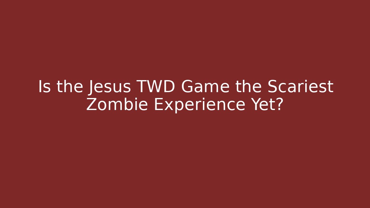 Is the Jesus TWD Game the Scariest Zombie Experience Yet?