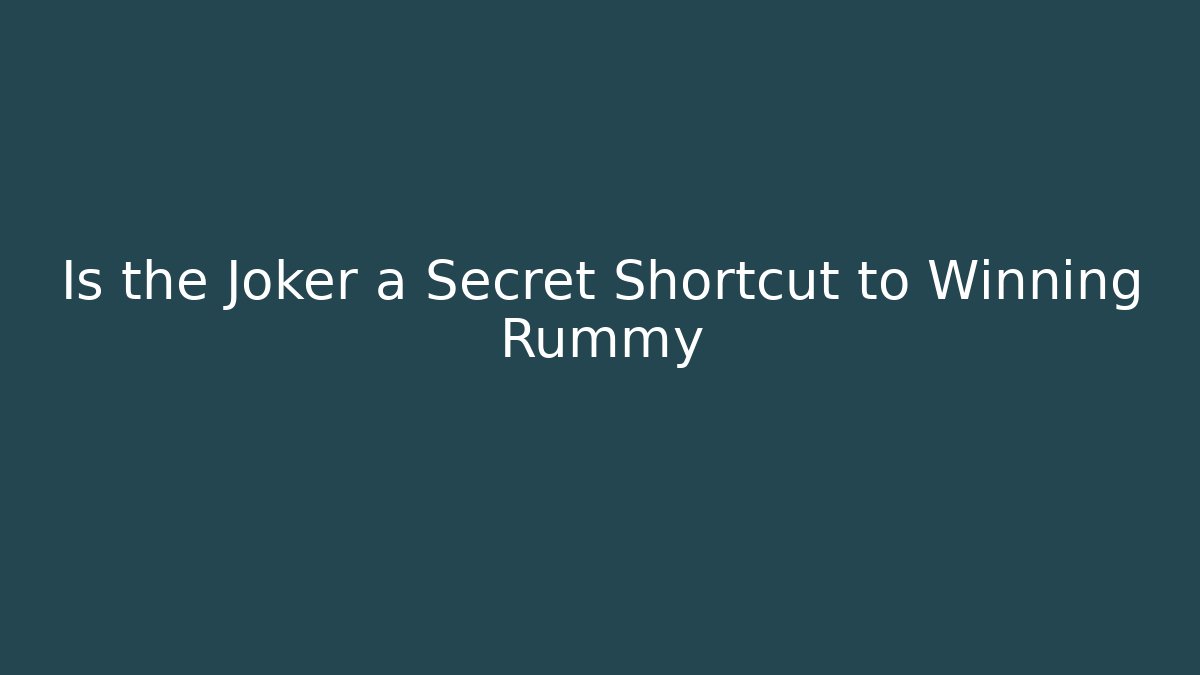 Is the Joker a Secret Shortcut to Winning Rummy