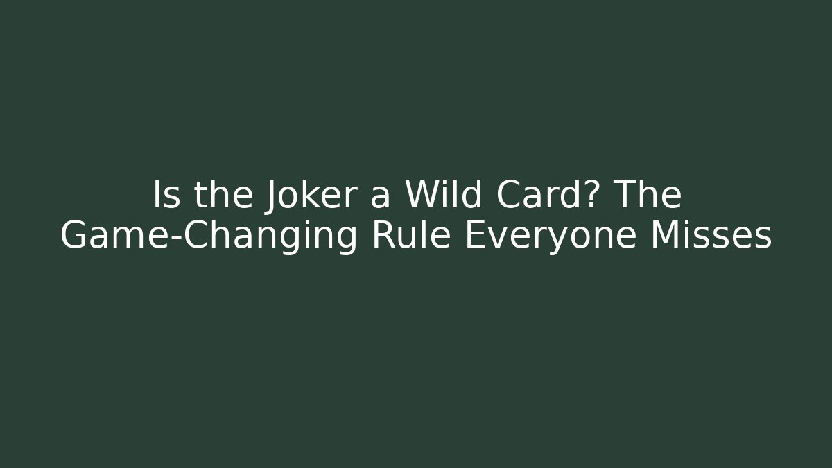 Is the Joker a Wild Card? The Game-Changing Rule Everyone Misses