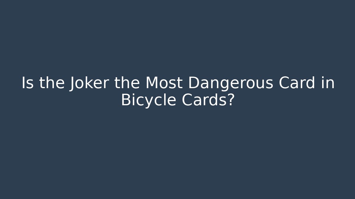 Is the Joker the Most Dangerous Card in Bicycle Cards?