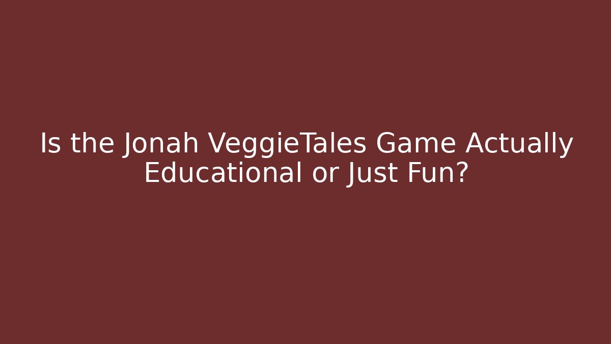 Is the Jonah VeggieTales Game Actually Educational or Just Fun? - Critter Realm