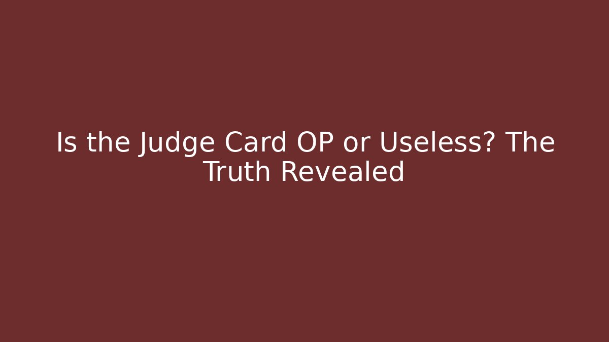 Is the Judge Card OP or Useless? The Truth Revealed