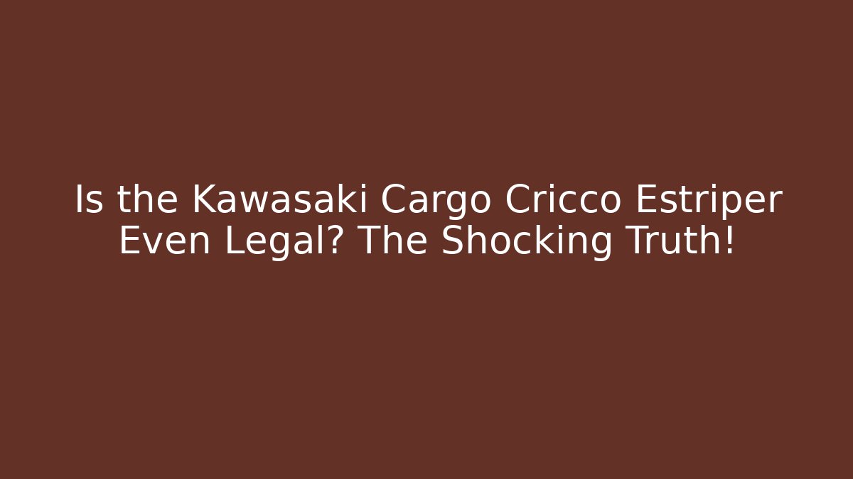 Is the Kawasaki Cargo Cricco Estriper Even Legal? The Shocking Truth!