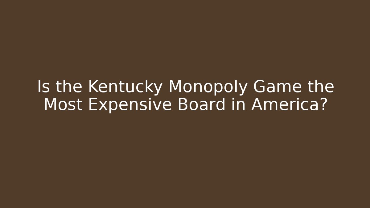 Is the Kentucky Monopoly Game the Most Expensive Board in America?