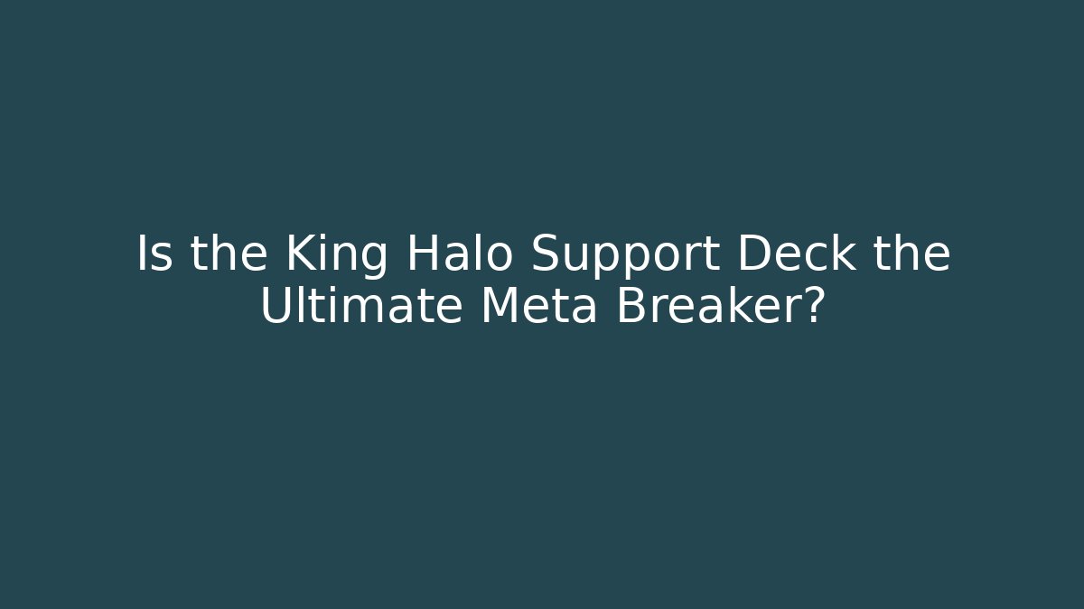 Is the King Halo Support Deck the Ultimate Meta Breaker?