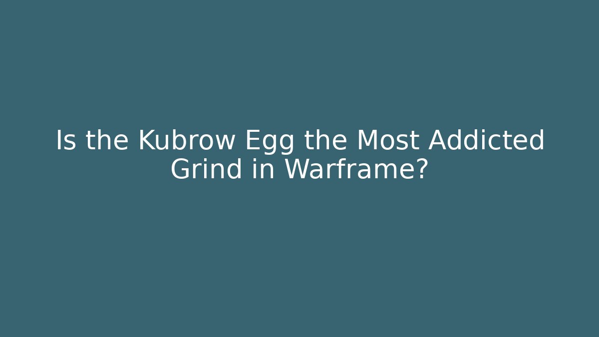 Is the Kubrow Egg the Most Addicted Grind in Warframe?