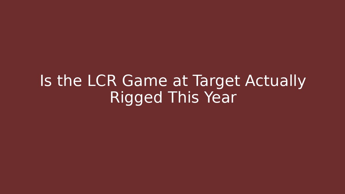 Is the LCR Game at Target Actually Rigged This Year