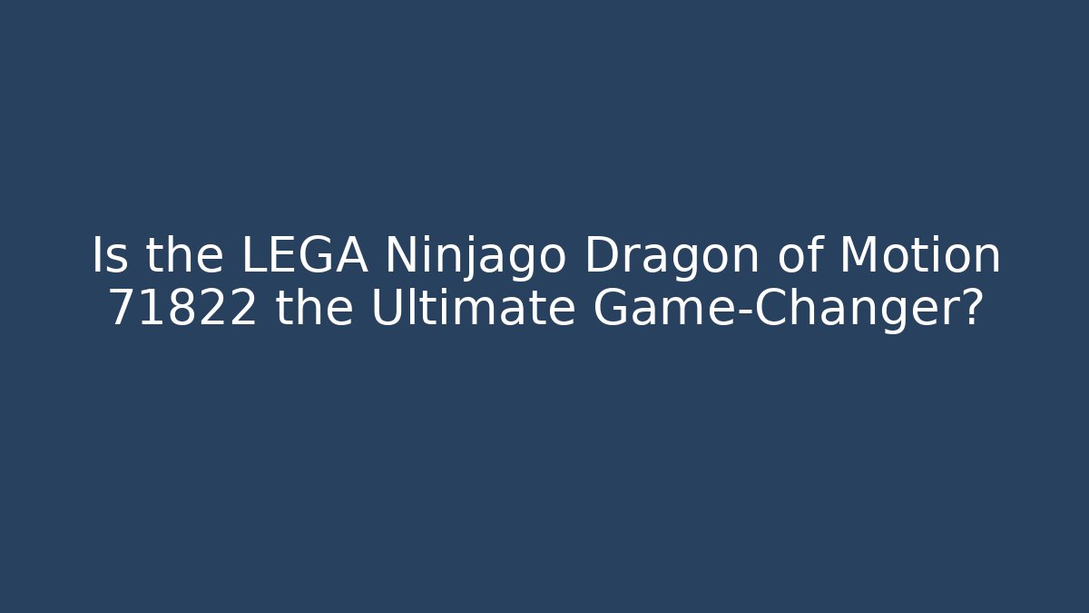 Is the LEGA Ninjago Dragon of Motion 71822 the Ultimate Game-Changer?