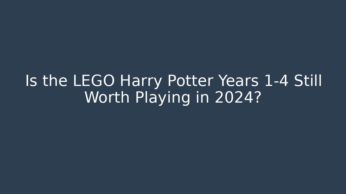 Is the LEGO Harry Potter Years 1-4 Still Worth Playing in 2024?