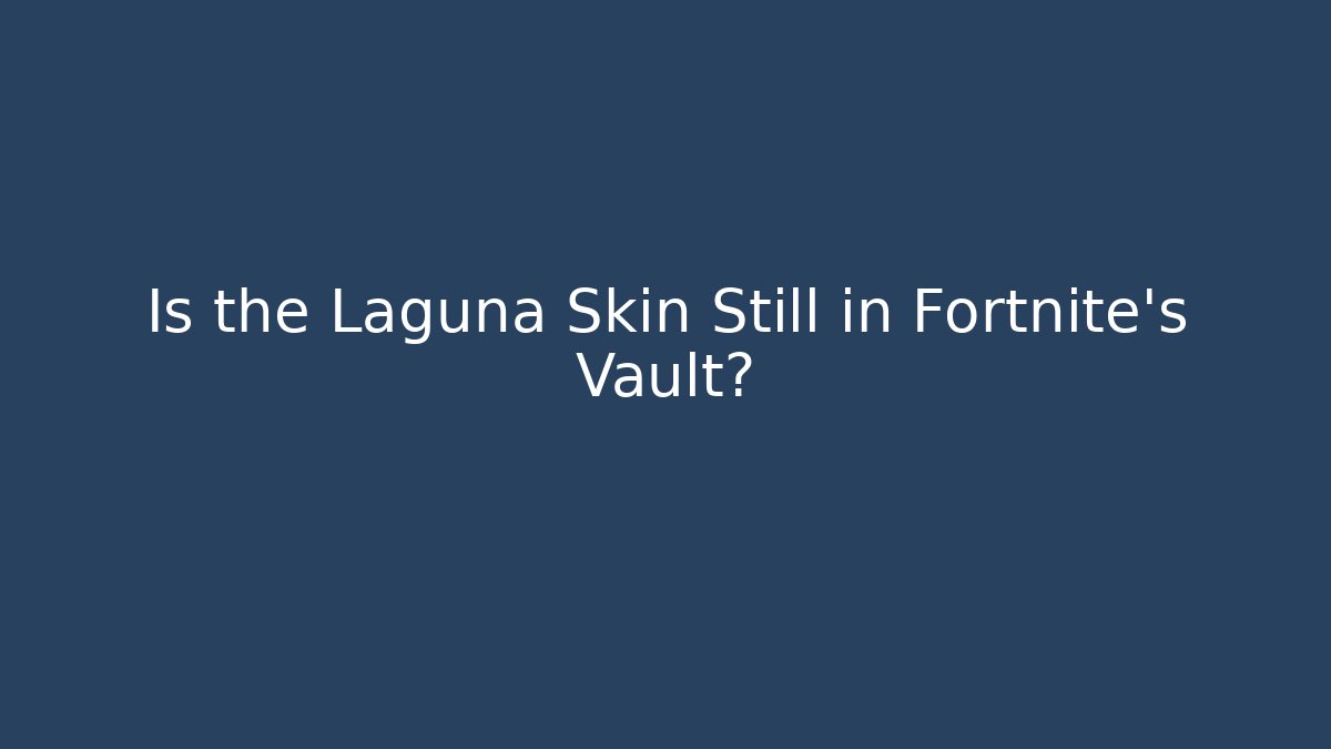 Is the Laguna Skin Still in Fortnite’s Vault?