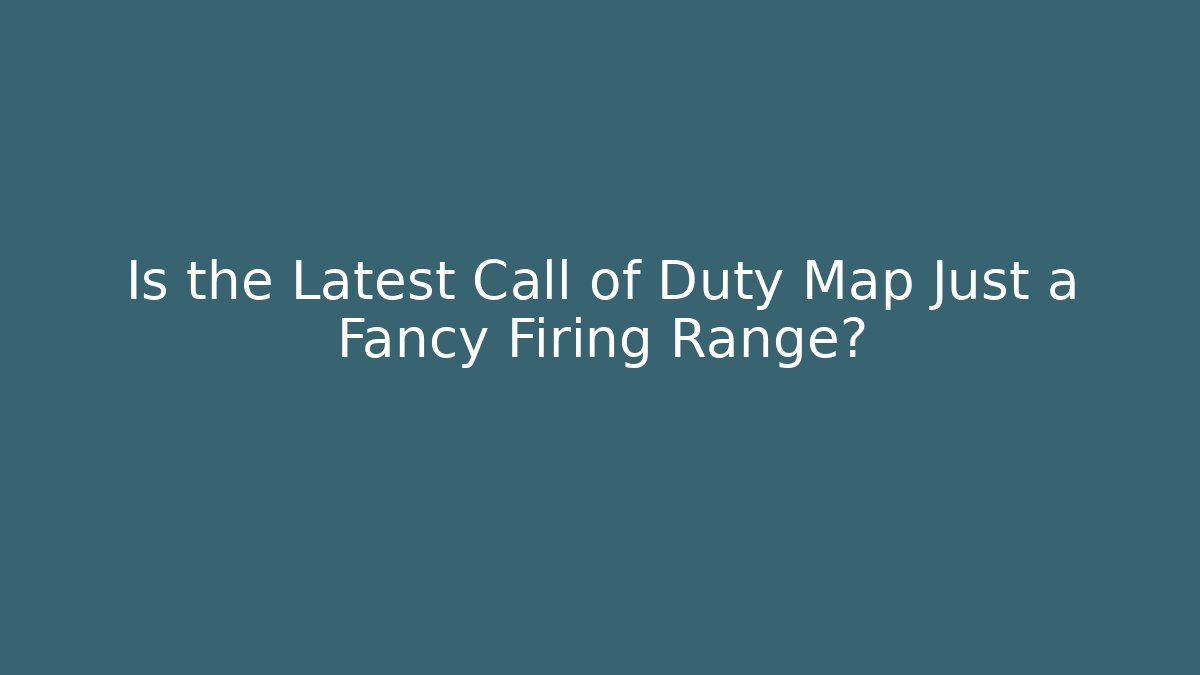 Is the Latest Call of Duty Map Just a Fancy Firing Range?