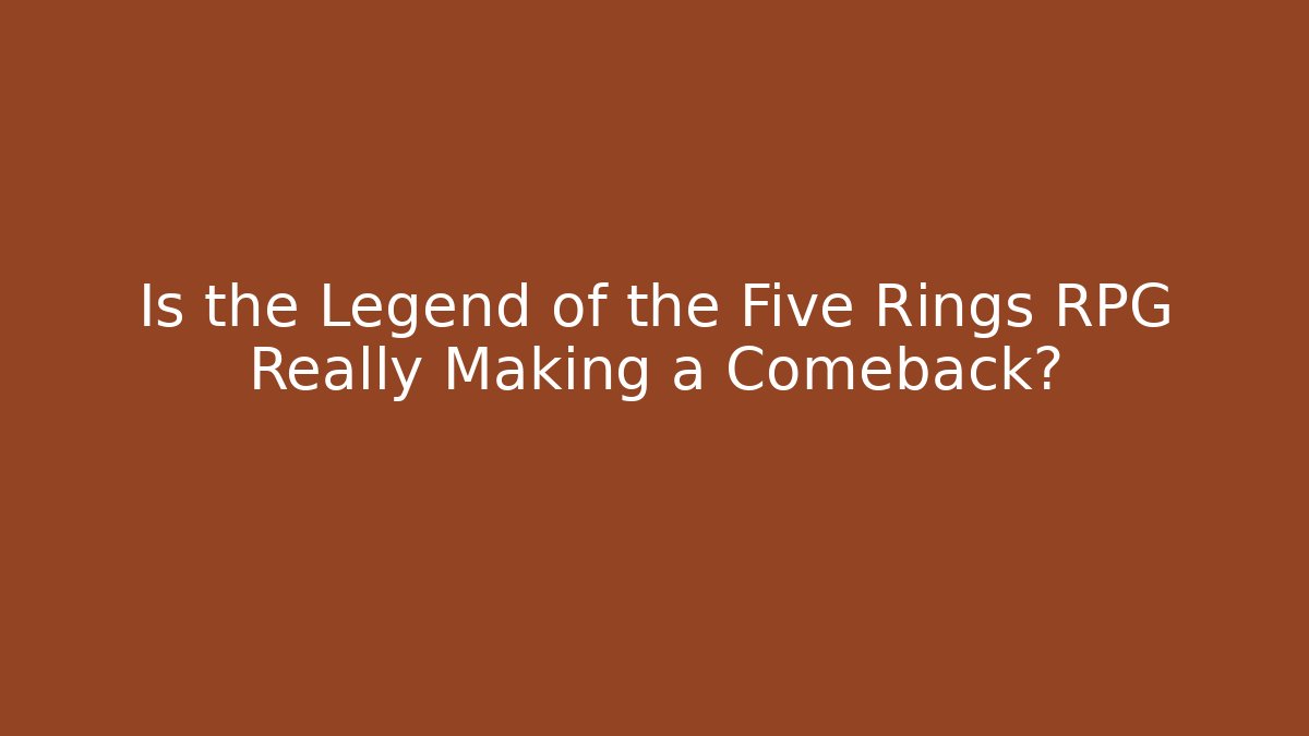Is the Legend of the Five Rings RPG Really Making a Comeback?