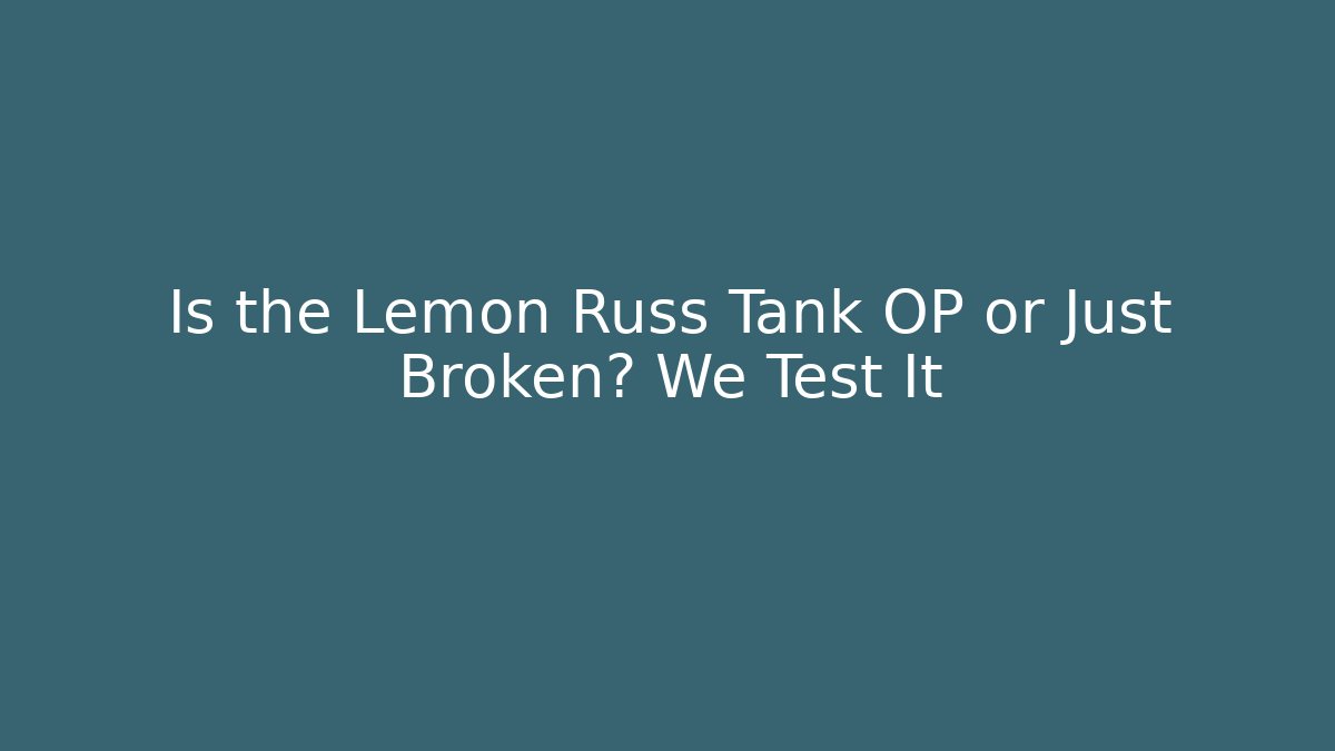 Is the Lemon Russ Tank OP or Just Broken? We Test It