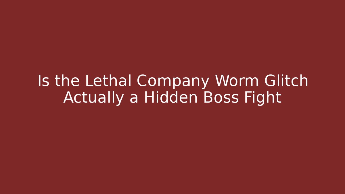 Is the Lethal Company Worm Glitch Actually a Hidden Boss Fight