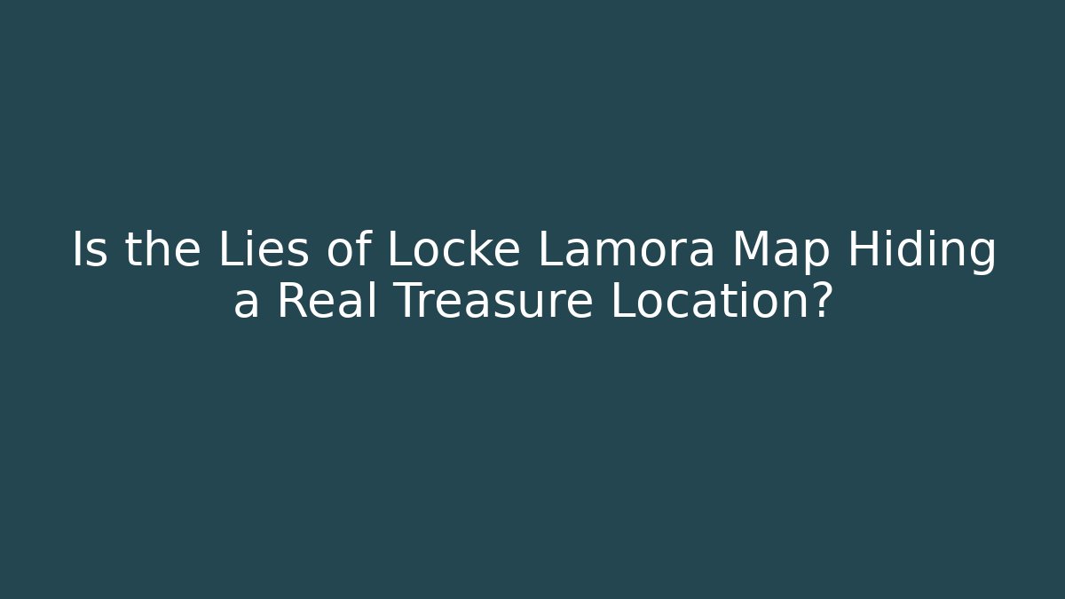Is the Lies of Locke Lamora Map Hiding a Real Treasure Location?