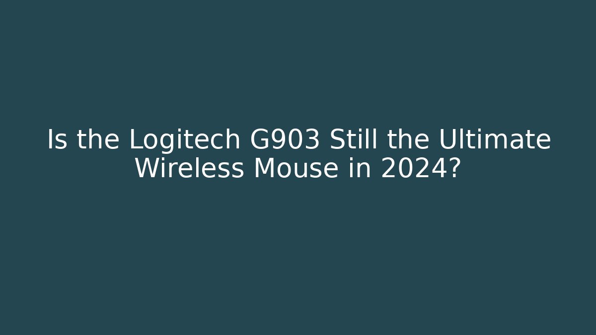 Is the Logitech G903 Still the Ultimate Wireless Mouse in 2024?