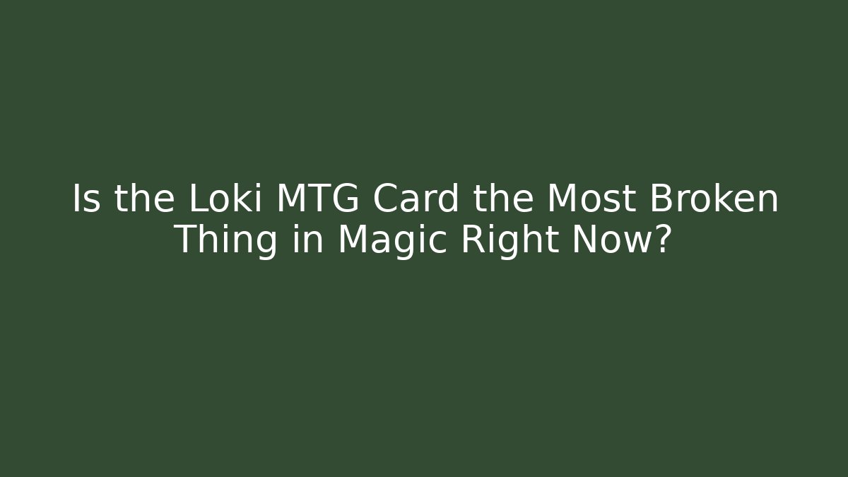 Is the Loki MTG Card the Most Broken Thing in Magic Right Now?