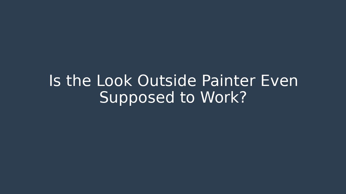 Is the Look Outside Painter Even Supposed to Work?