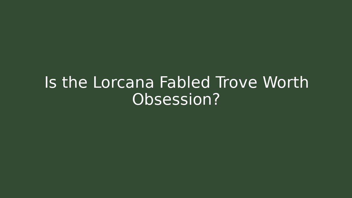 Is the Lorcana Fabled Trove Worth Obsession? - Critter Realm